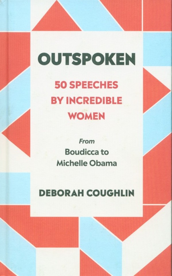 Outspoken 50 Speeches by Incredible Women from Boudicca to Michelle Obama