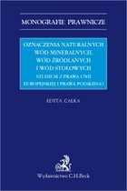 Oznaczenia naturalnych wód mineralnych wód źródlanych i wód stołowych - pdf Studium z prawa Unii Europejskiej i prawa polskiego
