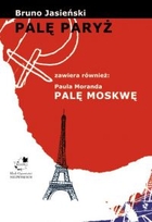 Palę Paryż - pdf zawiera również: Paula Moranda Palę Moskwę