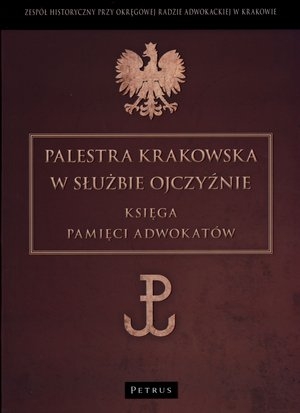 Palestra krakowska w służbie ojczyźnie Księga pamięci adwokatów