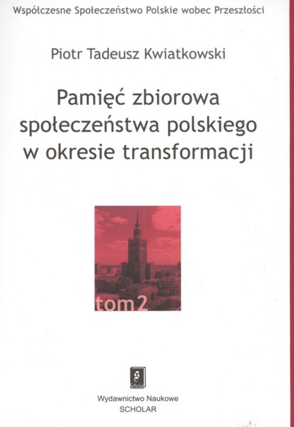 Pamięć zbiorowa społeczeństwa polskiego w okresie transformacji. Tom 2