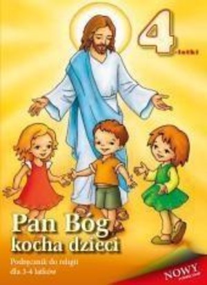 Pan Bóg kocha dzieci. 4-latki. Podręcznik do religii dla 3-4 latków