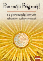 Pan mój i Bóg mój 12 pierwszopiątkowych nabożeństw eucharystycznych
