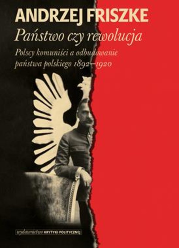 Państwo czy rewolucja Polscy komuniści a odbudowanie państwa polskiego 1892-1920