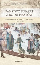 Państwo książąt z rodu Piastów. Kontrowersje - mity - zagadki (963-1102) - mobi, epub