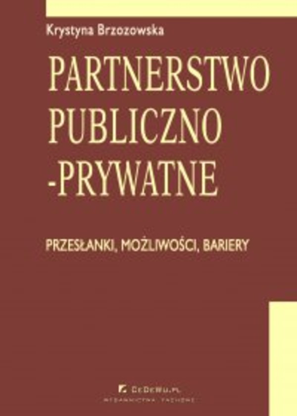 Partnerstwo publiczno-prywatne. Przesłanki, możliwości, bariery. Rozdział 6. Uwarunkowania polityczne i społeczne rozwoju partnerstwa publiczno-prywatnego - pdf