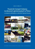 Okładka:Pasażerski transport kolejowy na obszarach aglomeracyjnych w Polsce a rozwiązania multimodalne w codziennych dojazdach do pracy 