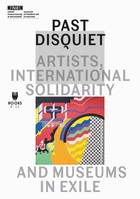 Past Disquiet: Artists, International Solidarity, And Museums-In-Exile - mobi, epub