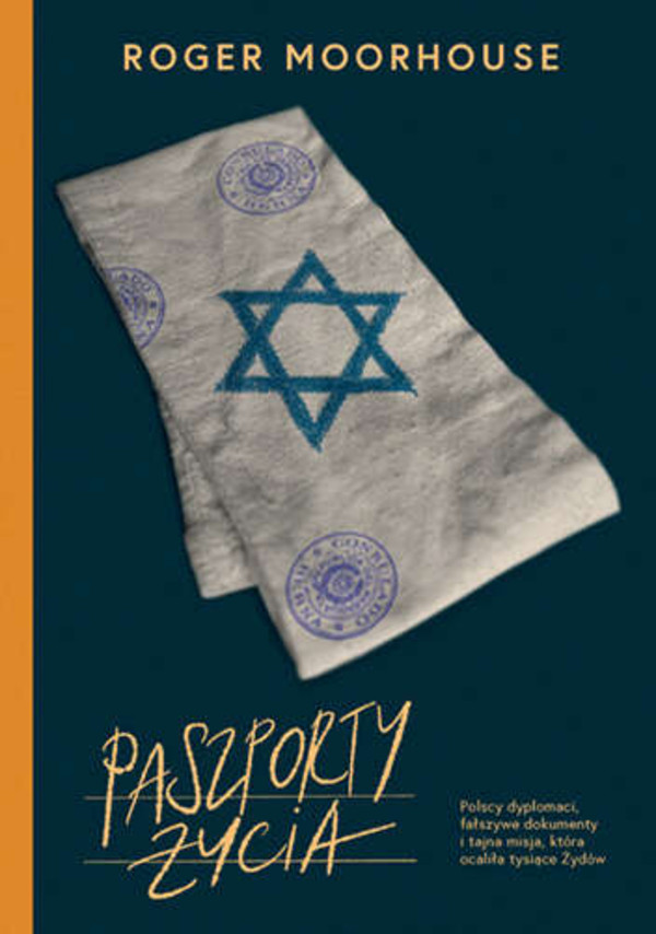 Paszporty życia Polscy dyplomaci, fałszywe dokumenty i tajna misja, która ocaliła tysiące Żydów