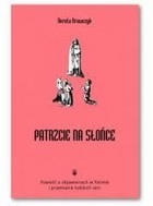 Patrzcie na słońce. Powieść o objawieniu w Fatimie i przemianie łódzkich serc