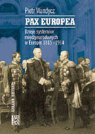 PAX EUROPEA. DZIEJE SYSTEMÓW MIĘDZYNARODOWYCH W EUROPIE 1815-1914