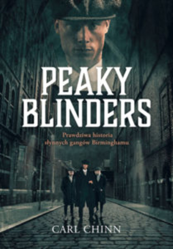 Peaky Blinders Prawdziwa historia słynnych gangów Birminghamu