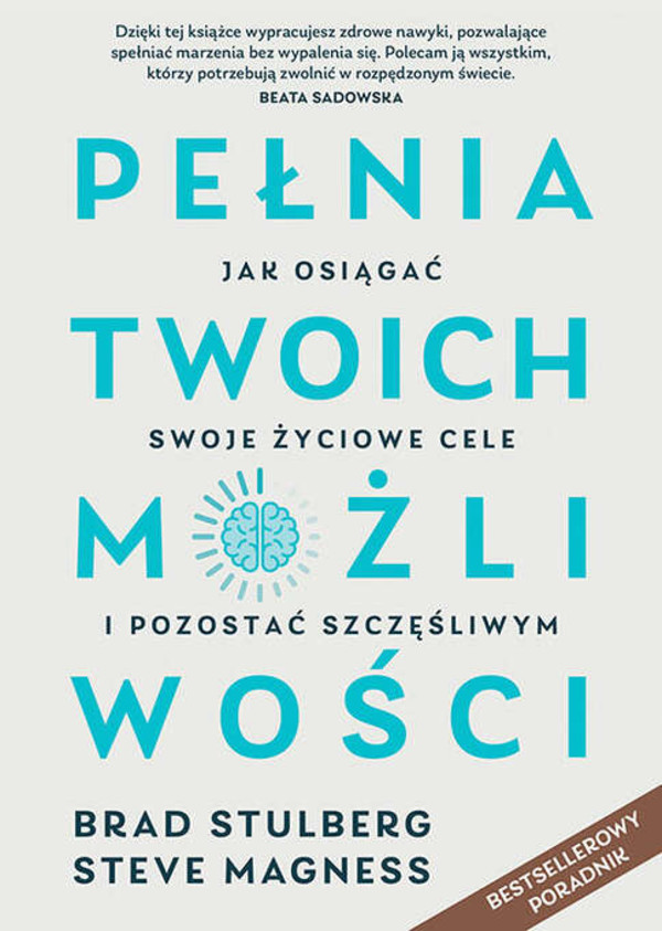 Pełnia twoich możliwości Jak osiągać swoje życiowe cele i pozostać szczęśliwym