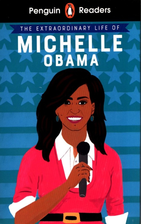 The Extraordinary Life of Michelle Obama Penguin Reader Level 3