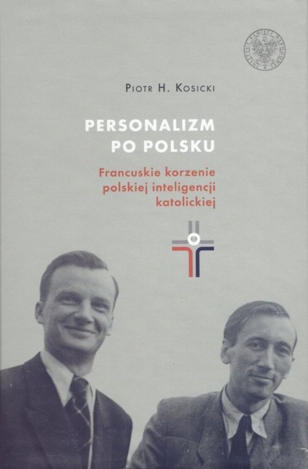 Personalizm po polsku Francuskie korzenie polskiej inteligencji katolickiej