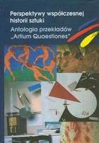 Perspektywy współczesnej historii sztuki Antologia przekładów `Artium Quaestiones`