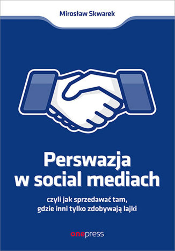 Perswazja w Social Media, czyli jak sprzedawać tam, gdzie inni zdobywają tylko lajki - mobi, epub, pdf