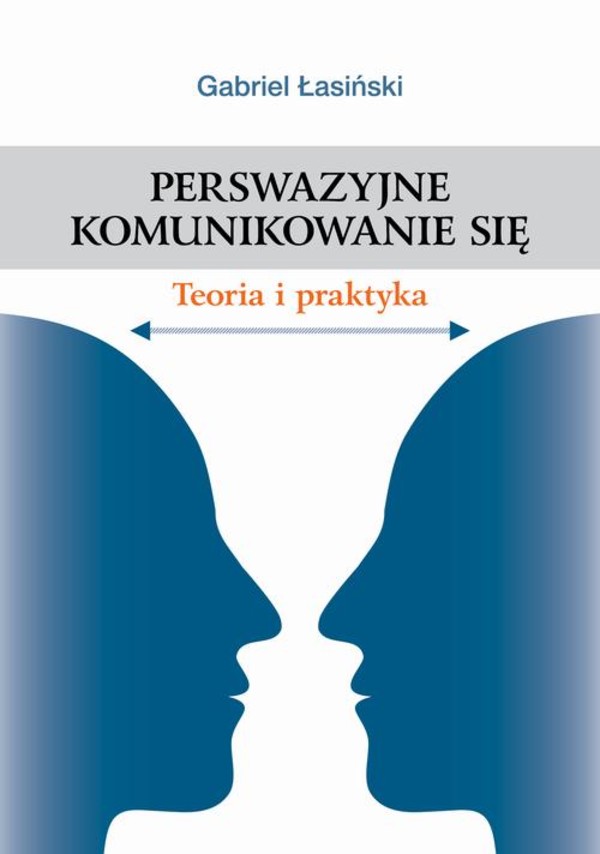 Perswazyjne komunikowanie się. Teoria i praktyka - pdf