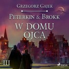 W domu ojca - Audiobook mp3 Peterkin & Brokk 3