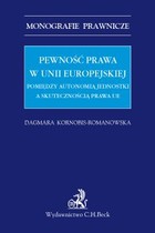 Pewność prawa w Unii Europejskiej - pdf Pomiędzy autonomią jednostki a skutecznością prawa UE