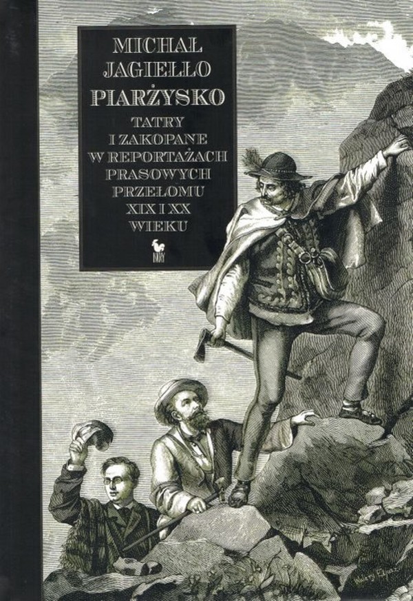 Piarżysko. Tatry i Zakopane w reportażach prasowych przełomu XIX i XX wieku