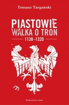 Piastowie Walka o tron 1138-1320 - mobi, epub
