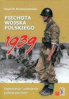 Piechota Wojska Polskiego 1939 Organizacja i uzbrojenie pułków piechoty