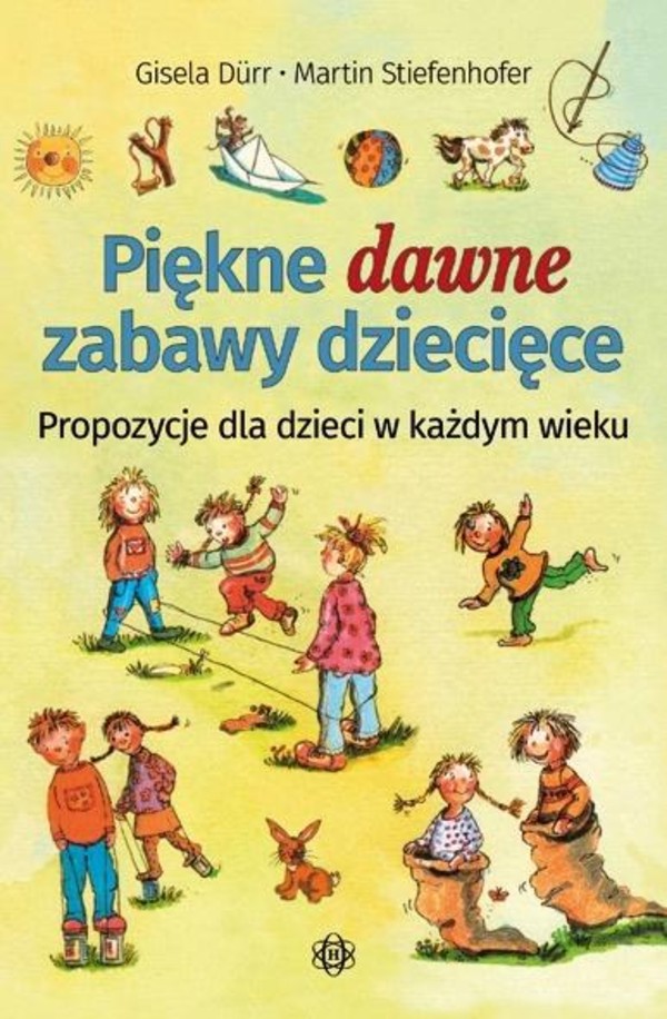 Piękne dawne zabawy dziecięce Propozycje dla dzieci w każdym wieku