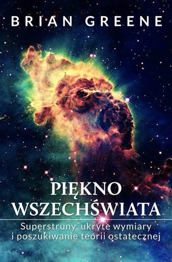 Piękno wszechświata Superstruny, ukryte wymiary i poszukiwanie teorii ostatecznej