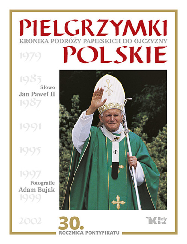 Pielgrzymki polskie Kronika papieskich podróży do Ojczyzny