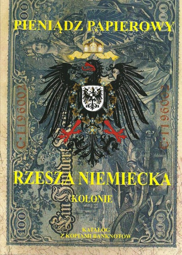 Pieniądz papierowy Rzesza Niemiecka Kolonie i banki zagraniczne 1815-1945