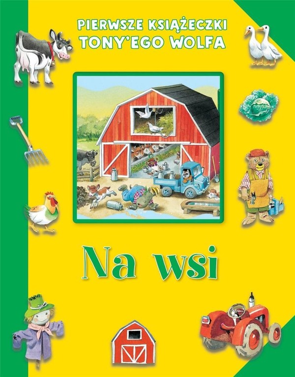 Pierwsze książeczki Tony`ego Wolfa Na wsi
