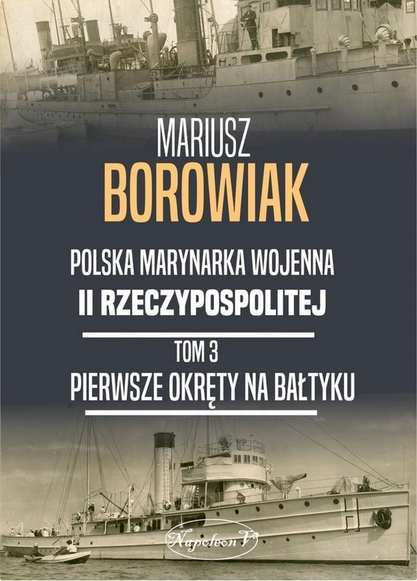 Pierwsze okręty na Bałtyku Polska marynarka wojenna II Rzeczypospolitej, Tom 3