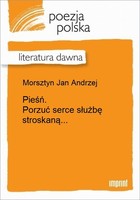 Pieśń. Porzuć serce służbę stroskaną... Literatura dawna