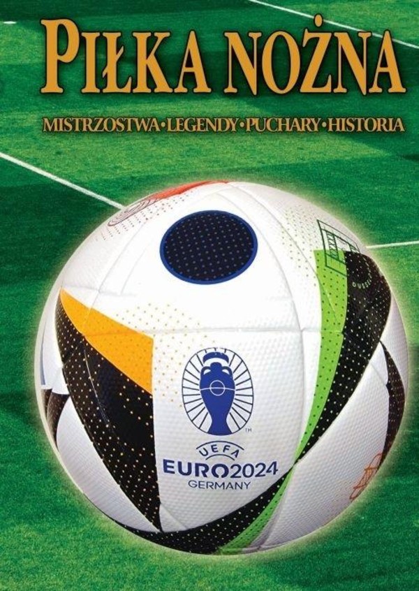 Piłka nożna. Euro 2024 Mistrzostwa, legendy, puchary, historia