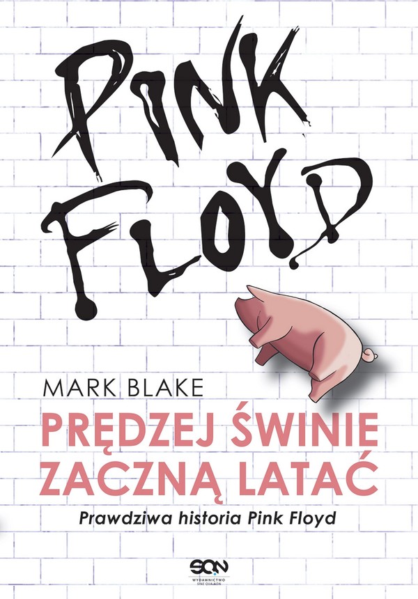 Pink Floyd Prędzej świnie zaczną latać Prawdziwa historia Pink Floyd