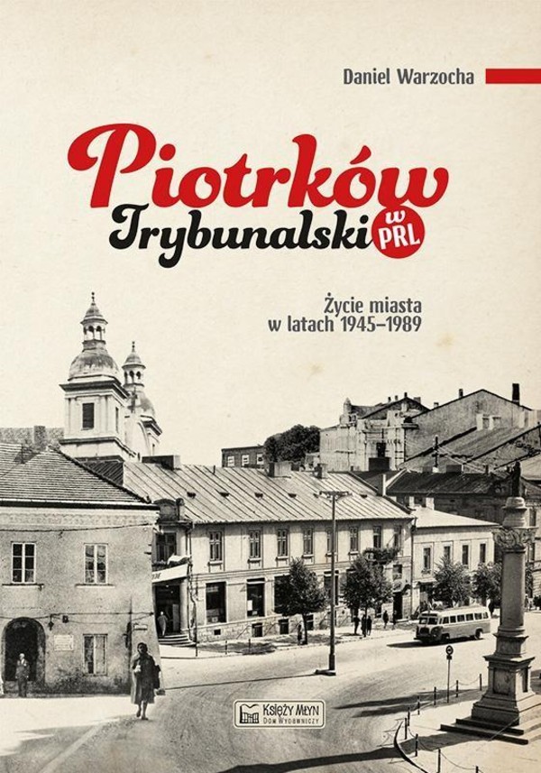 Piotrków Trybunalski w PRL Życie miasta w latach 1945-1989
