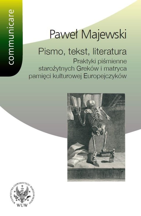 Pismo, tekst, literatura. Praktyki piśmienne starożytnych Greków i matryca pamięci kulturowej Europejczyków