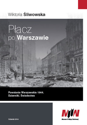 Płacz po Warszawie Powstanie Warszawskie 1944. Dzienniki. Świadectwa