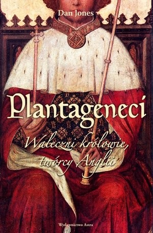 Plantageneci Waleczni królowie, twórcy Anglii