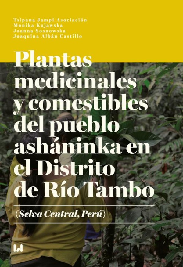 Plantas medicinales y comestibles del pueblo asháninka en el Distrito de Río Tambo (Selva Central, Perú) - pdf