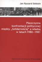 Płaszczyzna konfrontacji politycznej między Solidarnością a władzą w latach 1980-1981