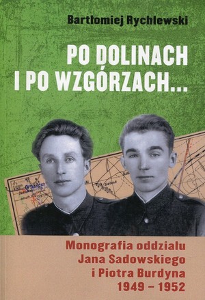 Po dolinach i po wzgórzach... Monografia oddziału Jana Sadowskiego i Piotra Burdyna 1949-1952