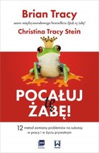 Pocałuj tę żabę! 12 metod zmiany problemów w sukcesy - w pracy i w życiu prywatnym - mobi, epub