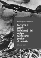 Początek II wojny światowej i jej wpływ na stosunki polsko-ukraińskie - mobi, epub