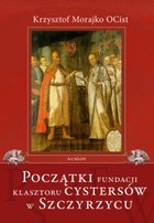 Okładka:Początki fundacji klasztoru Cystersów w Szczyrzycu 