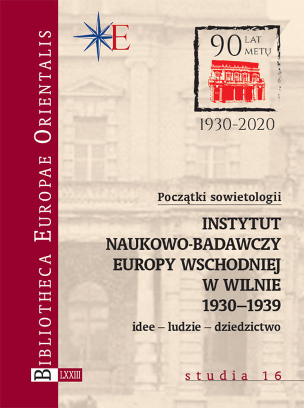 Początki sowietologii: Instytut Naukowo-Badawczy Europy Wschodniej w Wilnie 1930-1939 Idee - Ludzie - Dziedzictwo