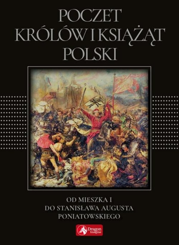 Poczet królów i książąt Polski Od Mieszka I do Stanisława Augusta Poniatowskiego