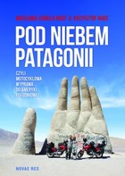 Okładka:Pod niebem Patagonii, czyli motocyklowa wyprawa do Ameryki Południowej 
