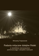 Podania mityczne dziejów Polski w oświetleniu wiaroznawstwa porównawczego i obrzędów ludowych - pdf